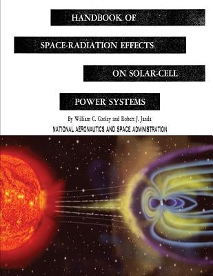 Handbook of Space-Radiation Effects on Solar-Cell Power Systems by Cooley, William C.