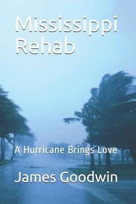 Mississippi Rehab: A Hurricane Brings Love by Goodwin, James H.