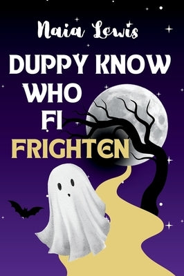 Duppy Know Who Fi Frighten: A Caribbean Children's Story Book about Being Brave by Lewis, Naia