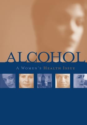 Alcohol: A Women's Health Issue by National Institue of Health