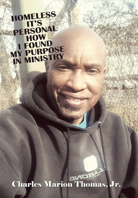 Homeless It's Personal How I Found My Purpose in Ministry by Thomas, Charles Marion, Jr.