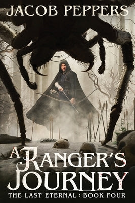 A Ranger's Journey: Book Four of the Last Eternal by Peppers, Jacob