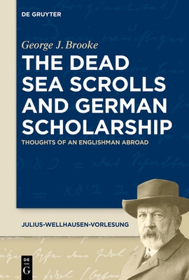 The Dead Sea Scrolls and German Scholarship: Thoughts of an Englishman Abroad by Brooke, George J.