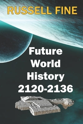 Future World History - Book 2: 2120 - 2136 by Fine, Russell