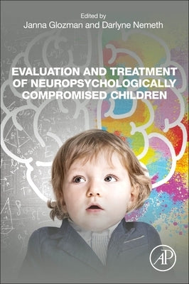 Evaluation and Treatment of Neuropsychologically Compromised Children by Nemeth, Darlyne G.