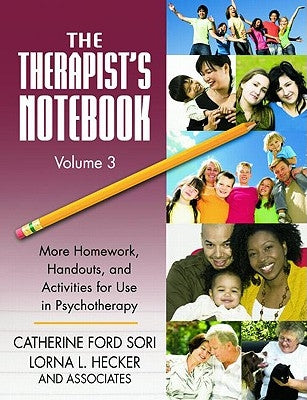 The Therapist's Notebook Volume 3: More Homework, Handouts, and Activities for Use in Psychotherapy by Sori, Catherine Ford