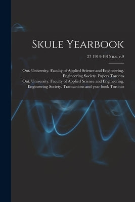 Skule Yearbook; 27 1914-1915 n.s. v.9 by Toronto, Ont University Faculty of