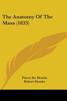 The Anatomy Of The Mass (1833) by Du Moulin, Pierre