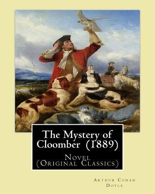 The Mystery of Cloomber (1889) By: Arthur Conan Doyle: Novel (Original Classics) by Doyle, Arthur Conan