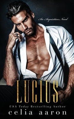 Lucius: An Acquisition Novel by Aaron, Celia