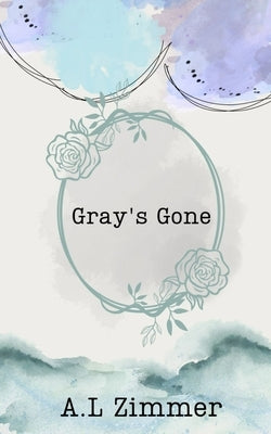 Gray's Gone by Zimmerman, Alexandria