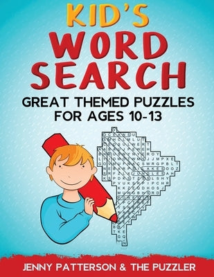 Kid's Word Search: Great Themed Puzzles for Ages 10 - 13 by Patterson, Jenny