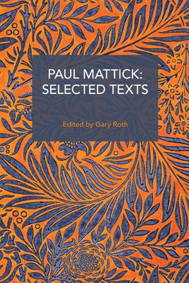 Paul Mattick: Selected Texts by Mattick, Paul