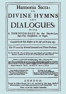 Harmonia Sacra or Divine Hymns and Dialogues. with a Through-Bass for the Theobro-Lute, Bass-Viol, Harpsichord or Organ. The First Book. [Facsimile of by Purcell, Henry