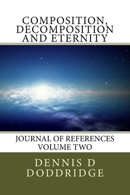 Composition, Decomposition and Eternity by Doddridge, Dennis D.
