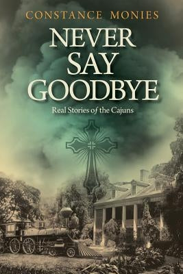 Never Say Goodbye by Monies, Constance