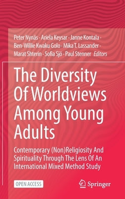 The Diversity of Worldviews Among Young Adults: Contemporary (Non)Religiosity and Spirituality Through the Lens of an International Mixed Method Study by Nynäs, Peter