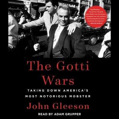 The Gotti Wars: Taking Down America's Most Notorious Mobster by Gleeson, John