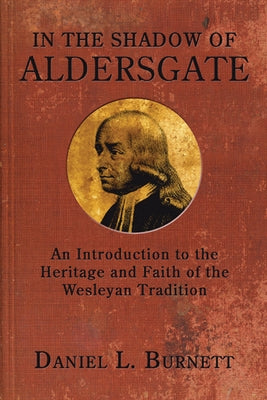 In the Shadow of Aldersgate by Burnett, Daniel L.