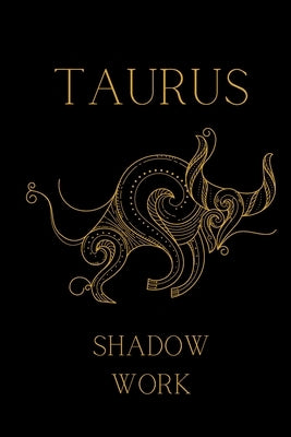 The Taurus Shadow: Explore and heal your Shadow-Self by Ayres, Deanna