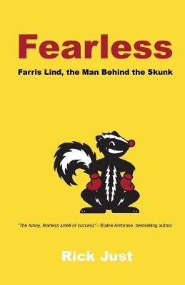 Fearless: Farris Lind, the Man Behind the Skunk by Just, Rick