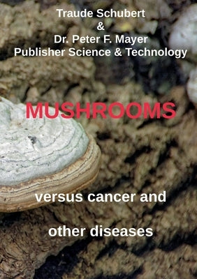 Mushrooms against cancer and other diseases by Schubert, Traude
