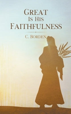Great Is His Faithfulness by Borden, C.