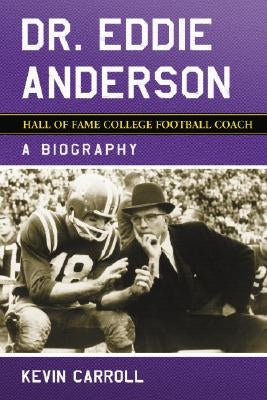 Dr. Eddie Anderson, Hall of Fame College Football Coach by Carroll, Kevin