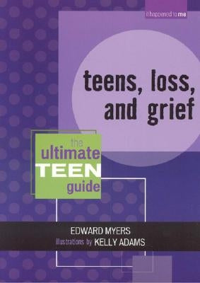 Teens, Loss, and Grief: The Ultimate Teen Guide by Myers, Edward
