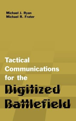 Tactical Communications Architectures for the Digitized Battlefield by Ryan, Michael J.