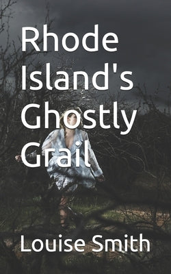 Rhode Island's Ghostly Grail by Smith, Louise
