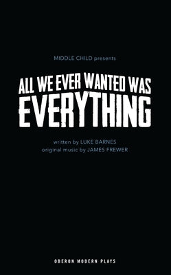 All We Ever Wanted Was Everything by Barnes, Luke
