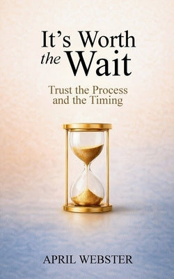 It's Worth The Wait by Webster, April