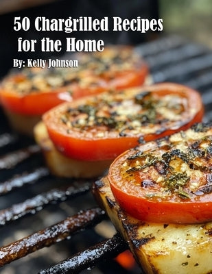 50 Chargrilled Recipes for the Home by Johnson, Kelly