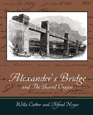 Alexander's Bridge and The Barrel Organ by Cather, Willa
