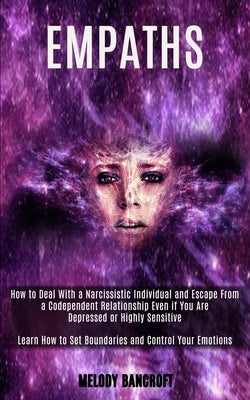 Empath: How to Deal With a Narcissistic Individual and Escape From a Codependent Relationship Even if You Are Depressed or Highly Sensitive (Learn How by Bancroft, Melody