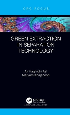 Green Extraction in Separation Technology by Asl, Ali Haghighi