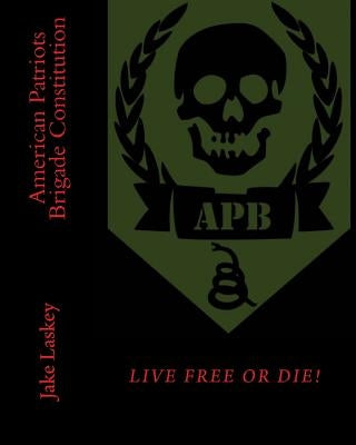 American Patriots Brigade Constitution by Laskey, Jake