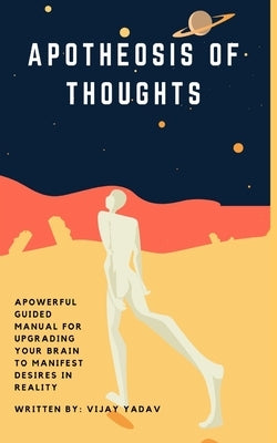 Apotheosis of Thoughts by Yadav, Vijay