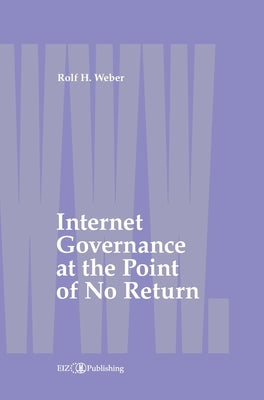 Internet Governance at the Point of No Return by Weber, Rolf H.