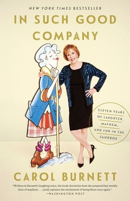 In Such Good Company: Eleven Years of Laughter, Mayhem, and Fun in the Sandbox by Burnett, Carol