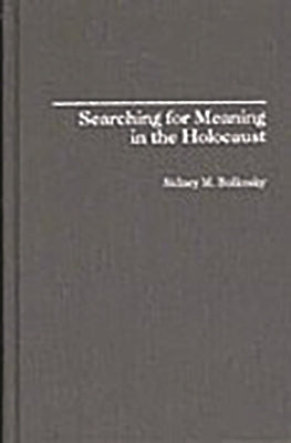 Searching for Meaning in the Holocaust by Bolkosky, Sidney M.