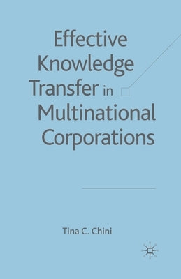 Effective Knowledge Transfer in Multinational Corporations by Chini, T.