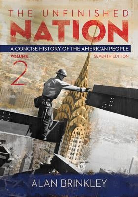 The Unfinished Nation, Volume 2: A Concise History of the American People by Brinkley, Alan