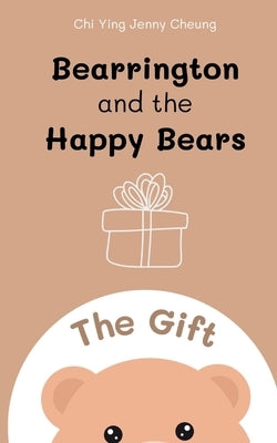 Bearrington and the Happy Bears: The Gift by Cheung, Chi Ying Jenny