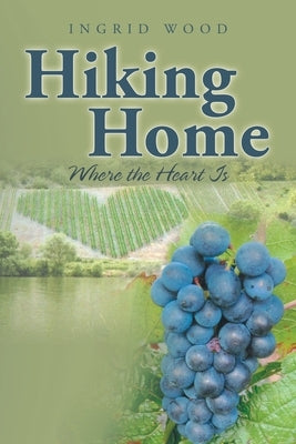 Hiking Home: Where the Heart Is by Wood, Ingrid
