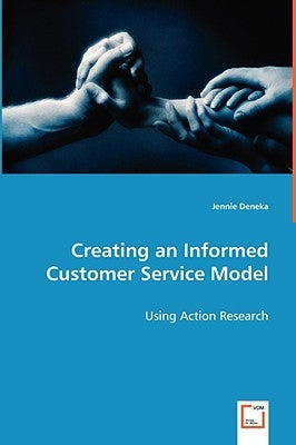 Creating an Informed Customer Service Model by Deneka, Jennie