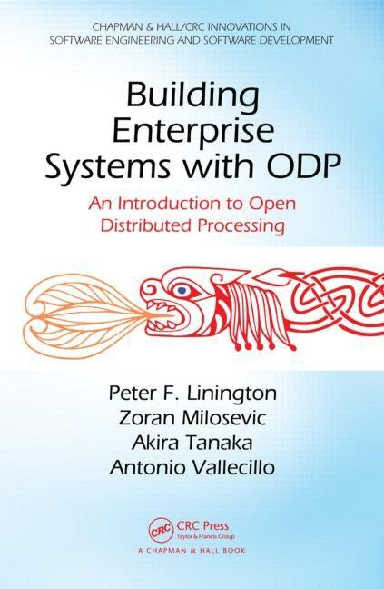 Building Enterprise Systems with ODP: An Introduction to Open Distributed Processing by Linington, Peter F.