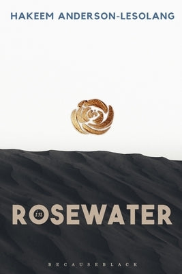 In Rosewater by Anderson-Lesolang, Hakeem