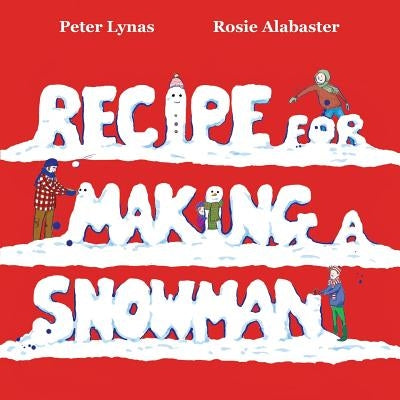Recipe for Making a Snowman by Lynas, Peter